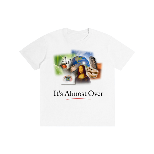 ITS ALMOST OVER